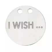 Ciondolo tondo 13 mm doppi fori- I Wish ... - Acciaio inossidabile x1