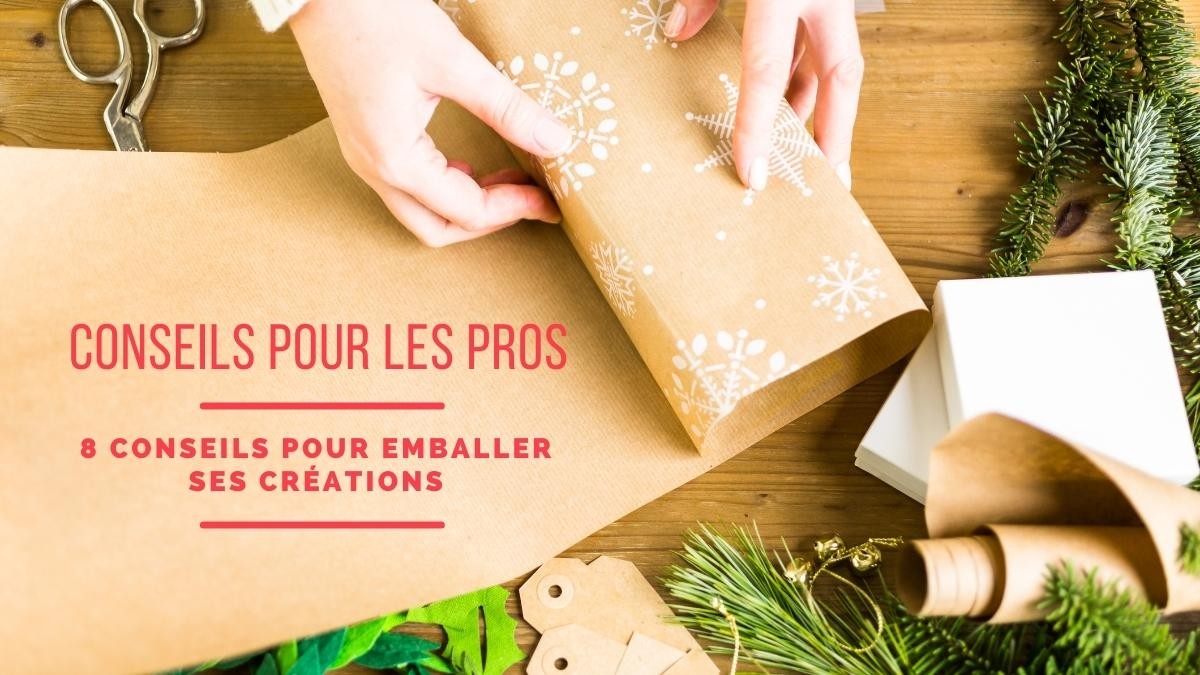 8 conseils pour emballer ses créations