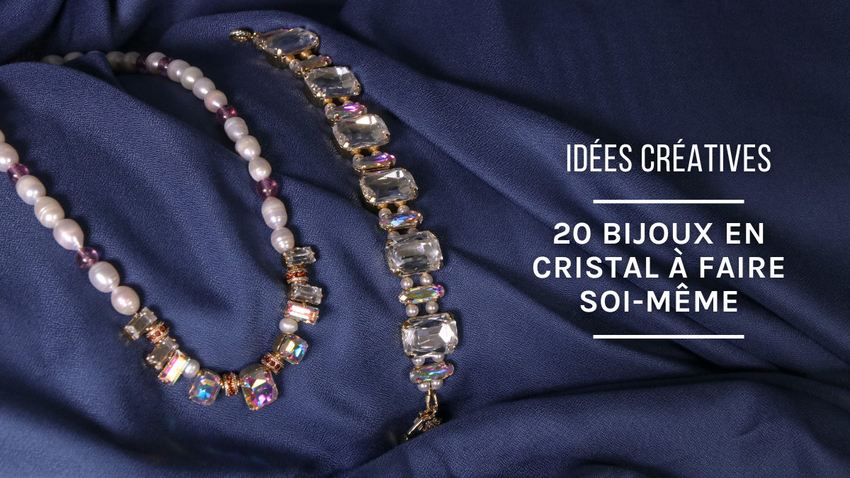 Tendance bijoux : 20 bijoux en cristal à faire soi-même