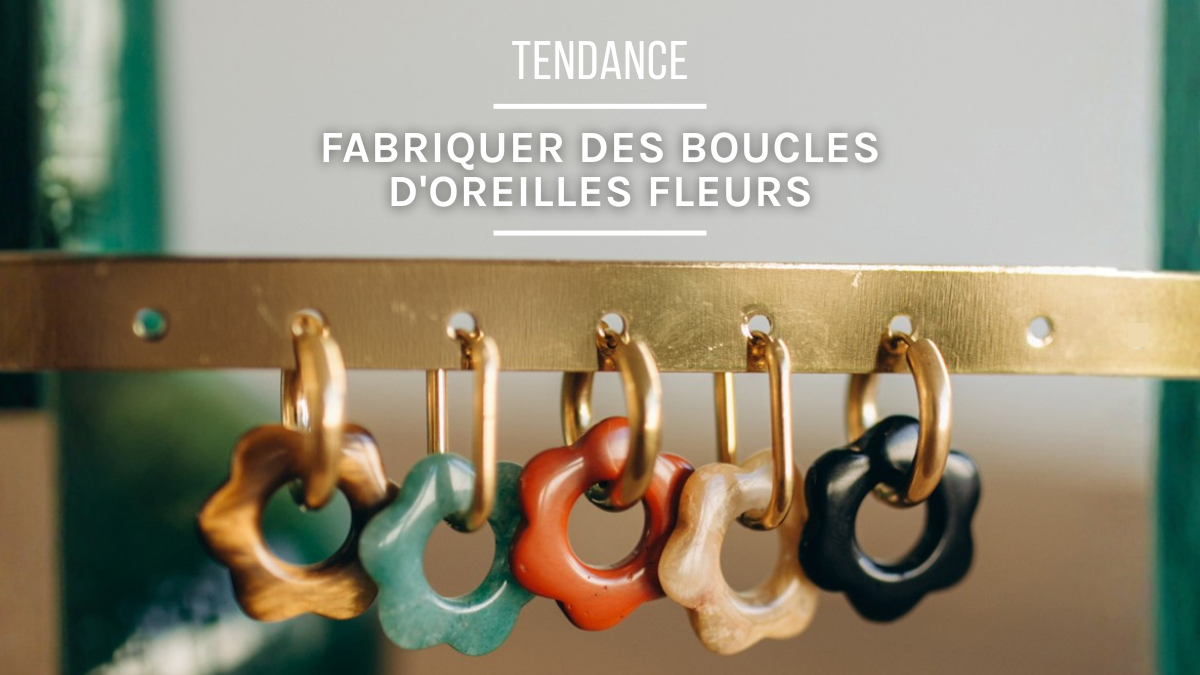 Comment fabriquer des boucles d'oreilles fleurs ?